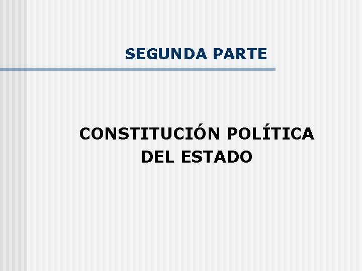 SEGUNDA PARTE CONSTITUCIÓN POLÍTICA DEL ESTADO 