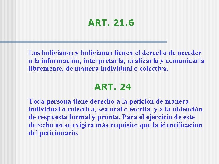 ART. 21. 6 Los bolivianos y bolivianas tienen el derecho de acceder a la