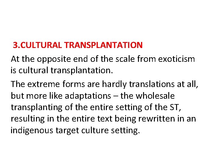 3. CULTURAL TRANSPLANTATION At the opposite end of the scale from exoticism is cultural