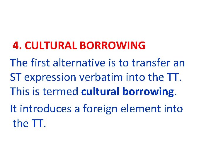4. CULTURAL BORROWING The first alternative is to transfer an ST expression verbatim into
