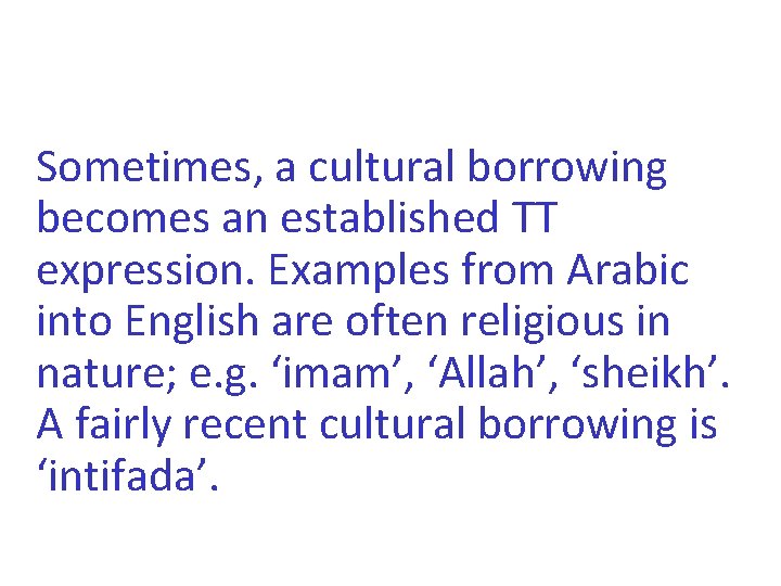 Sometimes, a cultural borrowing becomes an established TT expression. Examples from Arabic into English