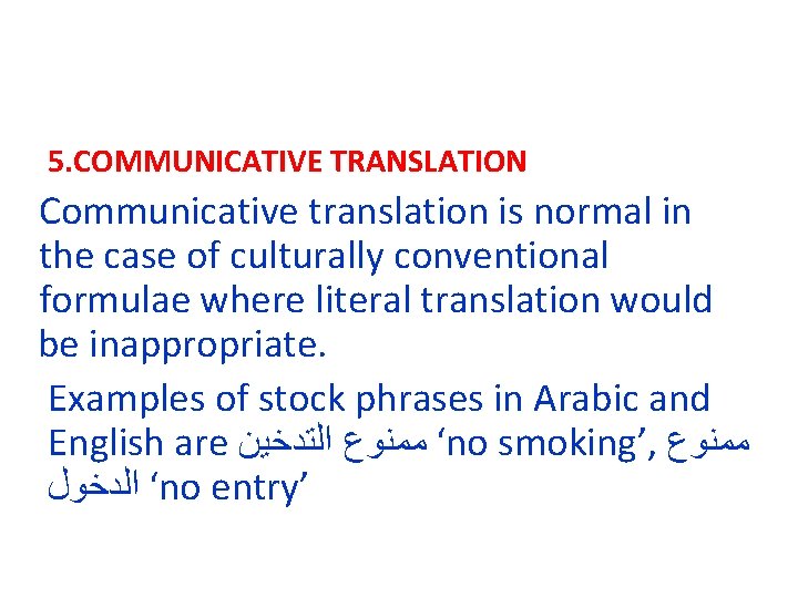5. COMMUNICATIVE TRANSLATION Communicative translation is normal in the case of culturally conventional formulae
