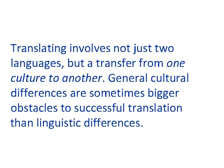 Translating involves not just two languages, but a transfer from one culture to another.