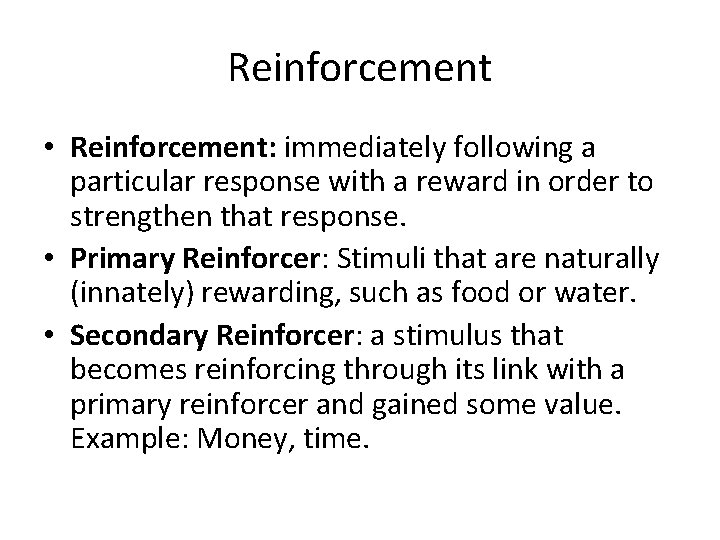 Reinforcement • Reinforcement: immediately following a particular response with a reward in order to Reinforcement • Reinforcement: immediately following a particular response with a reward in order to