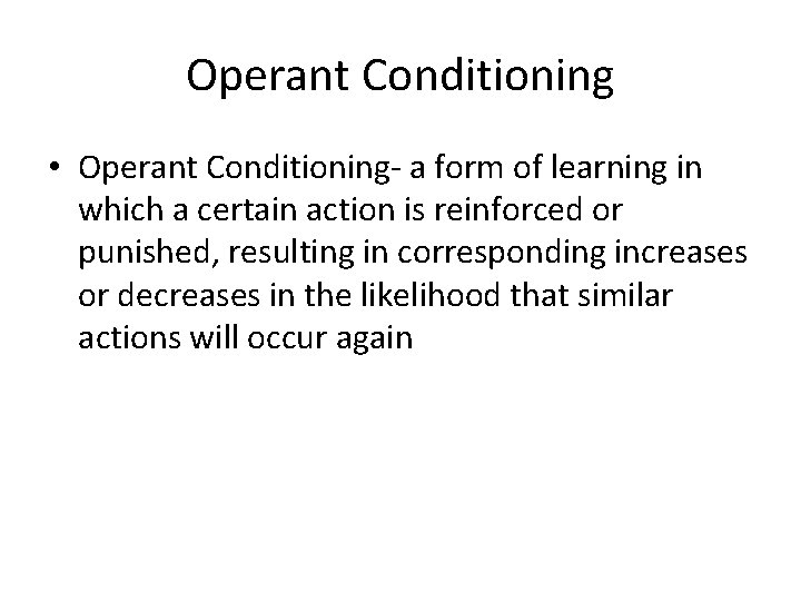 Operant Conditioning • Operant Conditioning- a form of learning in which a certain action Operant Conditioning • Operant Conditioning- a form of learning in which a certain action