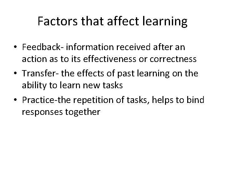 Factors that affect learning • Feedback- information received after an action as to its Factors that affect learning • Feedback- information received after an action as to its