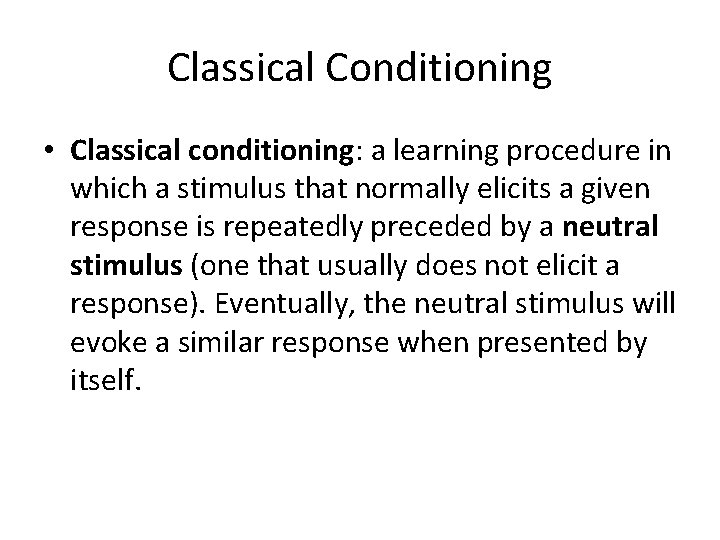 Classical Conditioning • Classical conditioning: a learning procedure in which a stimulus that normally Classical Conditioning • Classical conditioning: a learning procedure in which a stimulus that normally