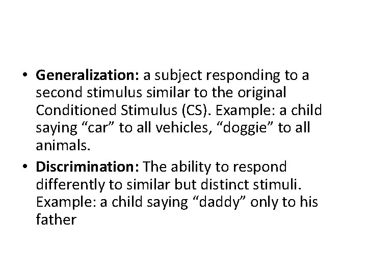 • Generalization: a subject responding to a second stimulus similar to the original • Generalization: a subject responding to a second stimulus similar to the original