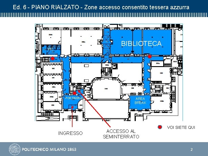 Ed. 6 - PIANO RIALZATO - Zone accesso consentito tessera azzurra BIBLIOTECA WC PORTINERIA