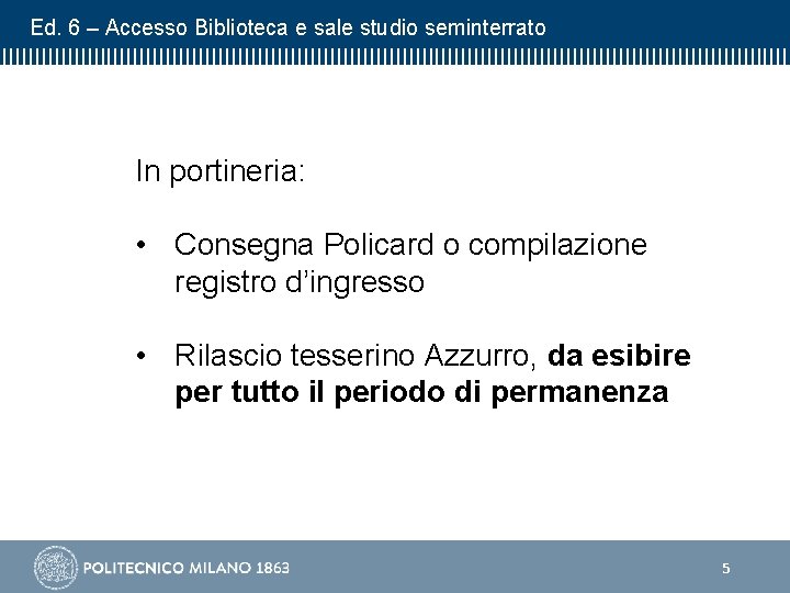 Ed. 6 – Accesso Biblioteca e sale studio seminterrato In portineria: • Consegna Policard