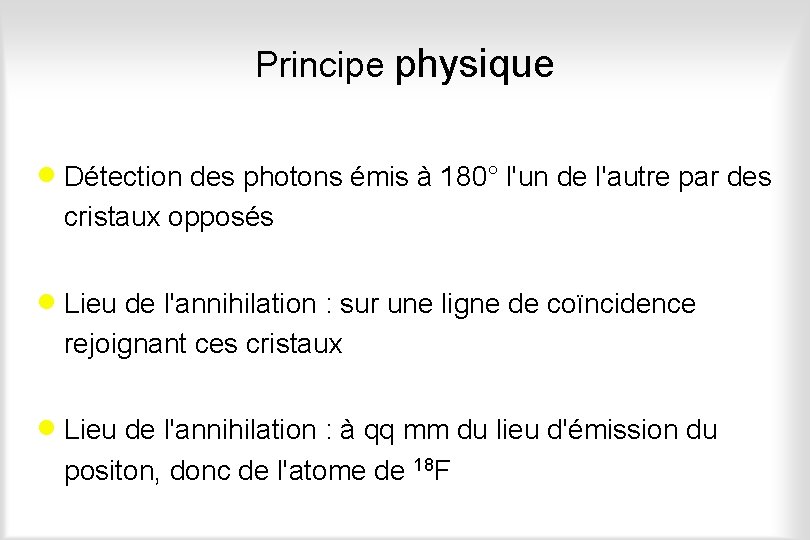 Principe physique · Détection des photons émis à 180° l'un de l'autre par des