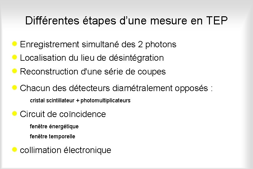 Différentes étapes d’une mesure en TEP · Enregistrement simultané des 2 photons · Localisation