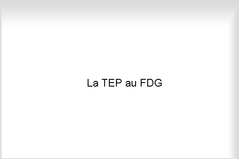 La TEP au FDG 