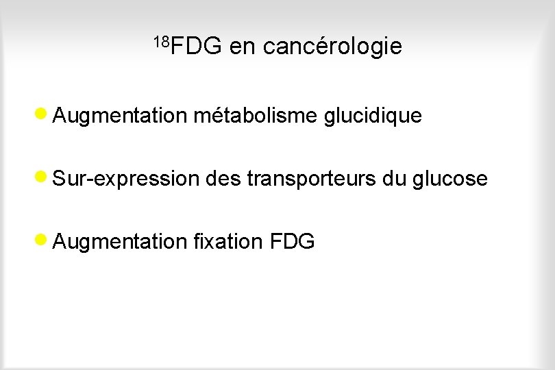 18 FDG en cancérologie · Augmentation métabolisme glucidique · Sur-expression des transporteurs du glucose