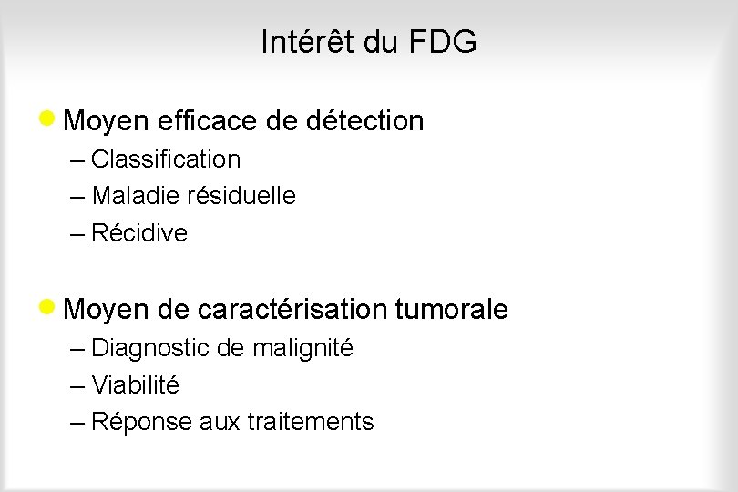 Intérêt du FDG · Moyen efficace de détection – Classification – Maladie résiduelle –