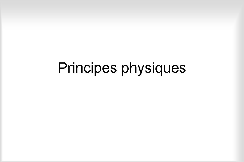 Principes physiques 