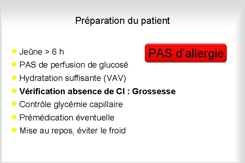 Préparation du patient · Jeûne > 6 h PAS d’allergie · PAS de perfusion