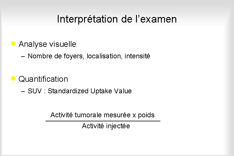 Interprétation de l’examen · Analyse visuelle – Nombre de foyers, localisation, intensité · Quantification