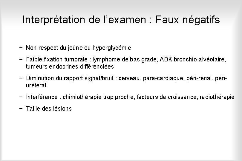 Interprétation de l’examen : Faux négatifs − Non respect du jeûne ou hyperglycémie −