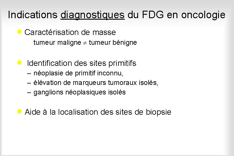 Indications diagnostiques du FDG en oncologie · Caractérisation de masse – tumeur maligne tumeur