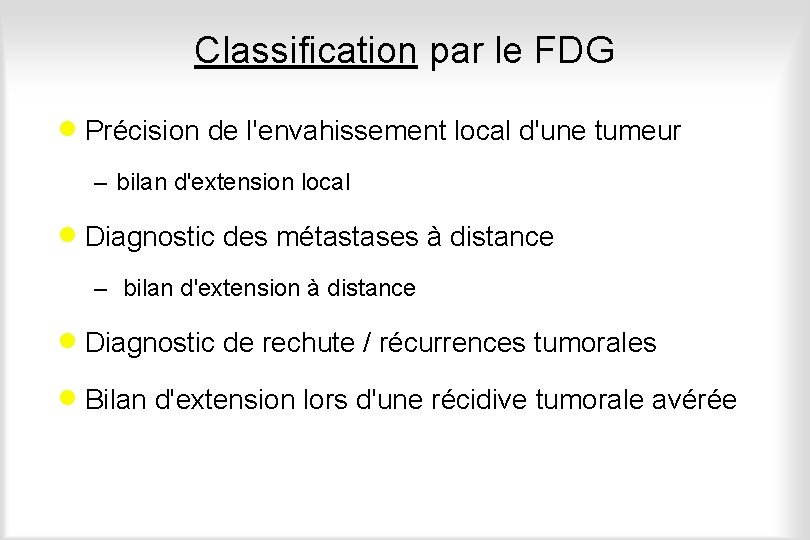 Classification par le FDG · Précision de l'envahissement local d'une tumeur – bilan d'extension