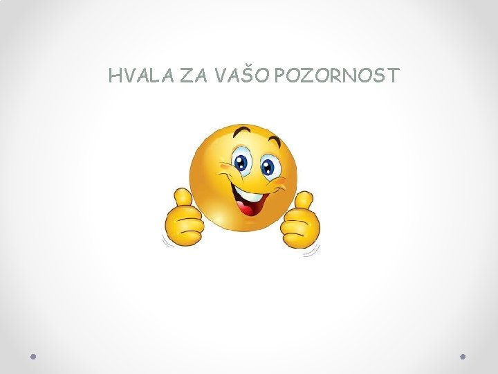 HVALA ZA VAŠO POZORNOST 