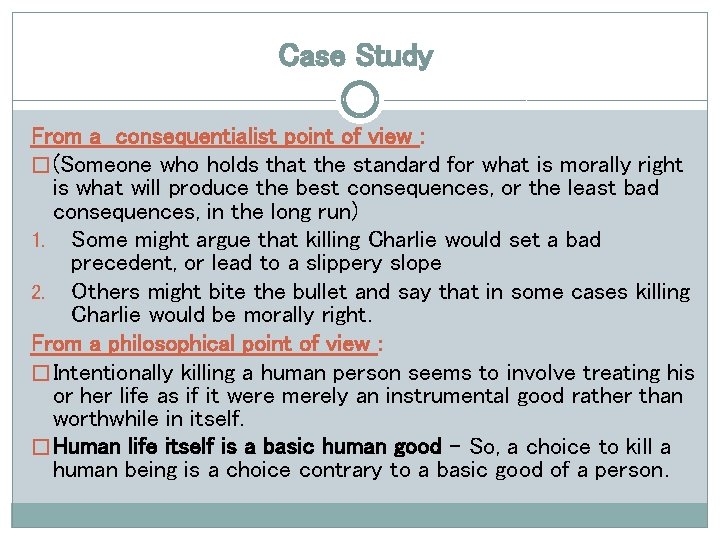 Case Study From a consequentialist point of view : � (Someone who holds that