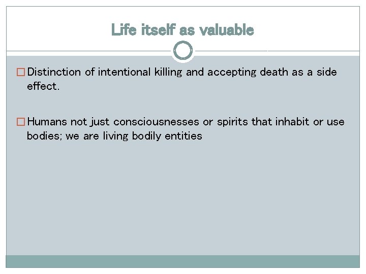 Life itself as valuable � Distinction of intentional killing and accepting death as a