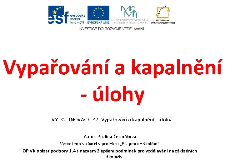Vypařování a kapalnění - úlohy VY_32_INOVACE_37_Vypařování a kapalnění - úlohy Autor: Pavlína Čermáková Vytvořeno