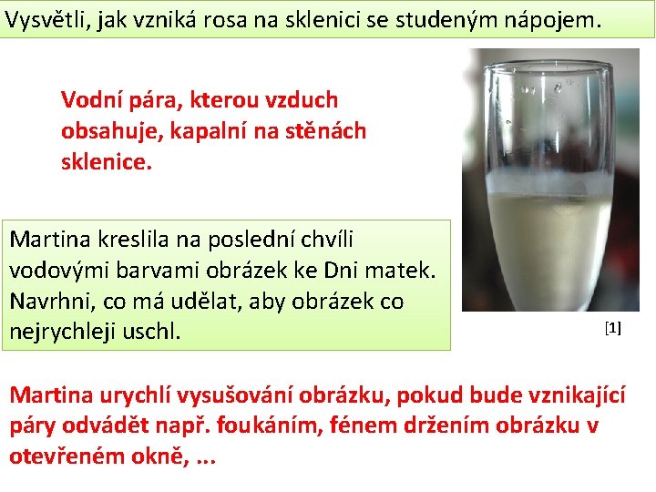 Vysvětli, jak vzniká rosa na sklenici se studeným nápojem. Vodní pára, kterou vzduch obsahuje,