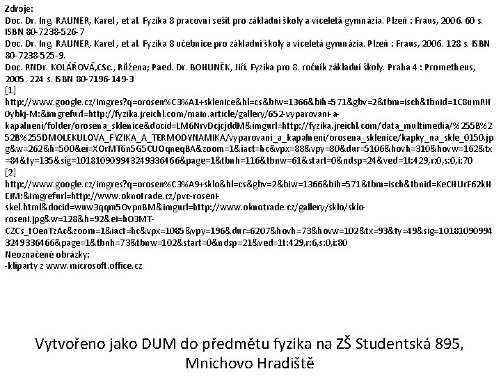 Zdroje: Doc. Dr. Ing. RAUNER, Karel , et al. Fyzika 8 pracovní sešit pro