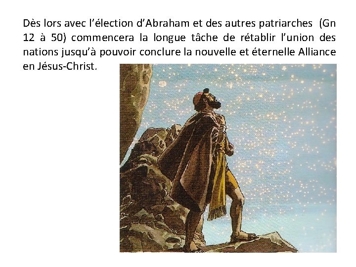 Dès lors avec l’élection d’Abraham et des autres patriarches (Gn 12 à 50) commencera