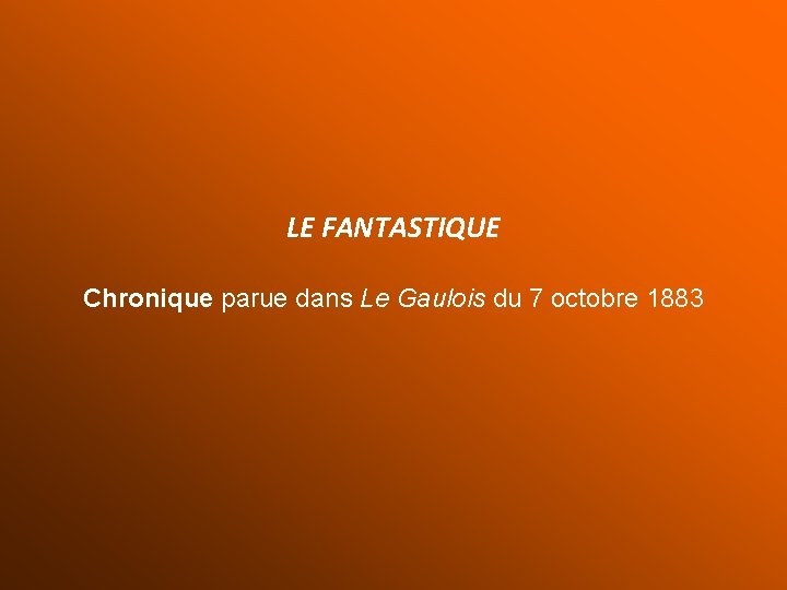 LE FANTASTIQUE Chronique parue dans Le Gaulois du 7 octobre 1883 