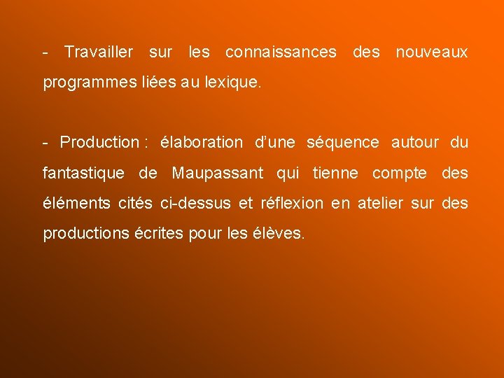 - Travailler sur les connaissances des nouveaux programmes liées au lexique. - Production :