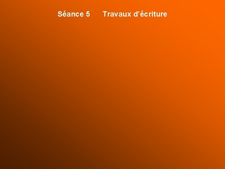 Séance 5 Travaux d’écriture 