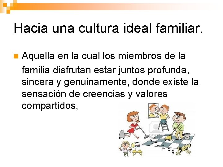 Hacia una cultura ideal familiar. n Aquella en la cual los miembros de la Hacia una cultura ideal familiar. n Aquella en la cual los miembros de la