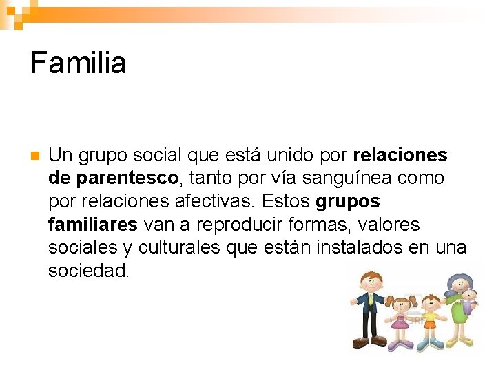Familia n Un grupo social que está unido por relaciones de parentesco, tanto por Familia n Un grupo social que está unido por relaciones de parentesco, tanto por