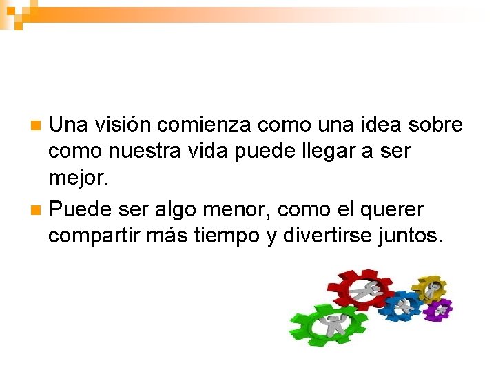 Una visión comienza como una idea sobre como nuestra vida puede llegar a ser Una visión comienza como una idea sobre como nuestra vida puede llegar a ser