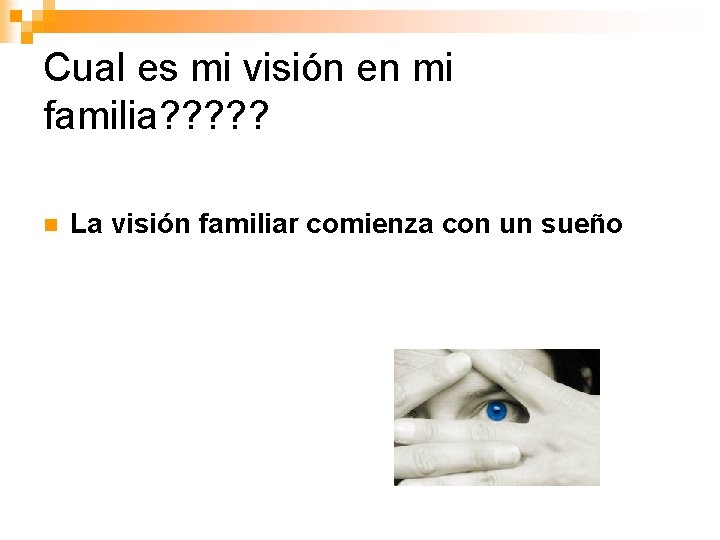 Cual es mi visión en mi familia? ? ? n La visión familiar comienza Cual es mi visión en mi familia? ? ? n La visión familiar comienza