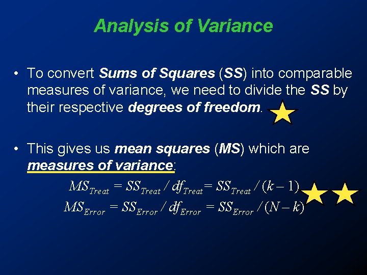 Analysis of Variance • To convert Sums of Squares (SS) into comparable measures of Analysis of Variance • To convert Sums of Squares (SS) into comparable measures of
