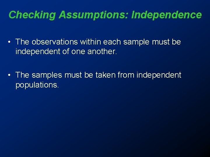 Checking Assumptions: Independence • The observations within each sample must be independent of one Checking Assumptions: Independence • The observations within each sample must be independent of one