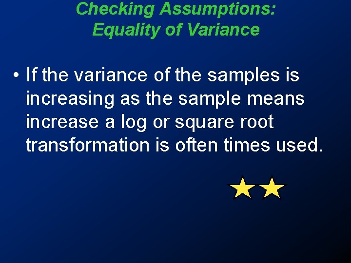 Checking Assumptions: Equality of Variance • If the variance of the samples is increasing Checking Assumptions: Equality of Variance • If the variance of the samples is increasing