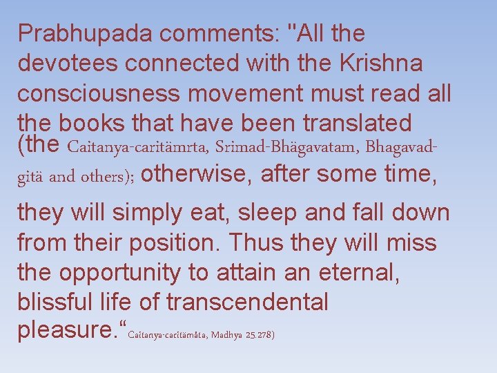 Prabhupada comments: "All the devotees connected with the Krishna consciousness movement must read all