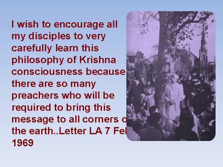 I wish to encourage all my disciples to very carefully learn this philosophy of