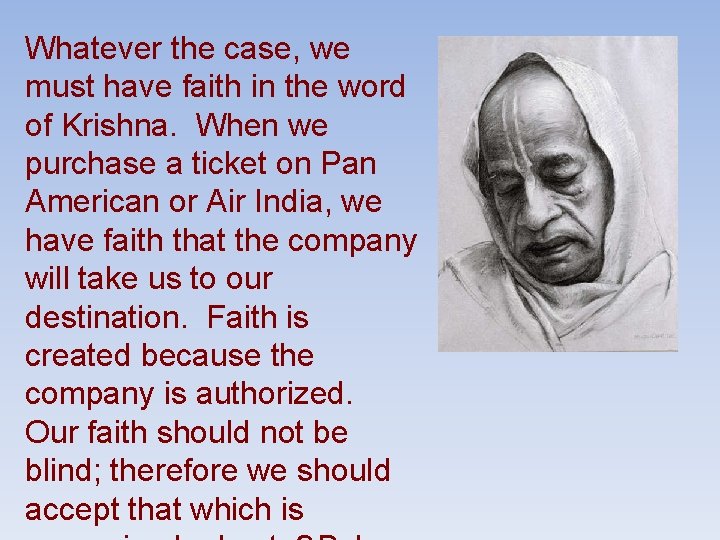 Whatever the case, we must have faith in the word of Krishna. When we