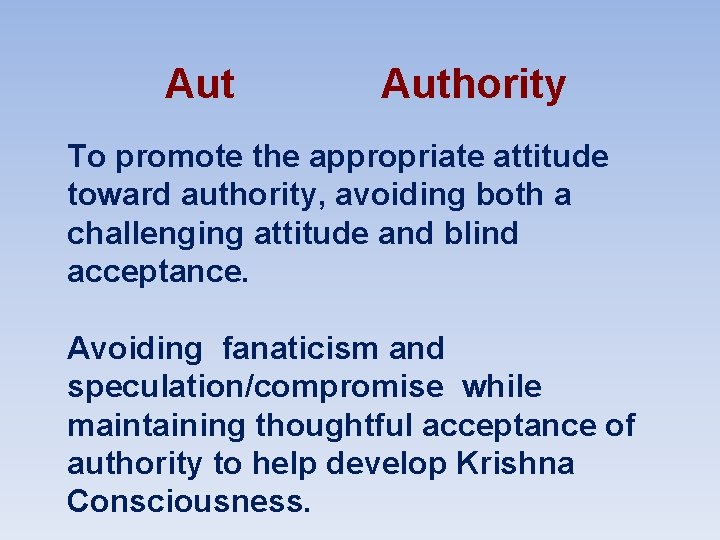 Aut Authority To promote the appropriate attitude toward authority, avoiding both a challenging attitude