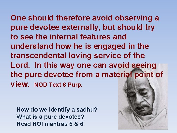 One should therefore avoid observing a pure devotee externally, but should try to see