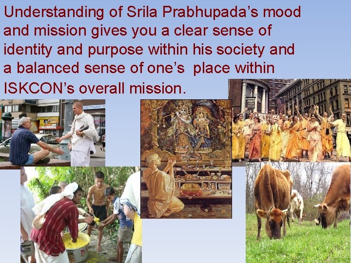 Understanding of Srila Prabhupada’s mood and mission gives you a clear sense of identity