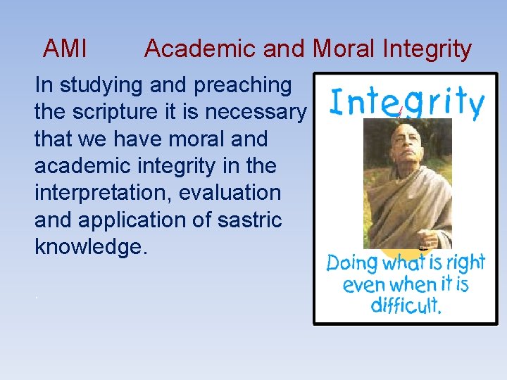 AMI Academic and Moral Integrity In studying and preaching the scripture it is necessary