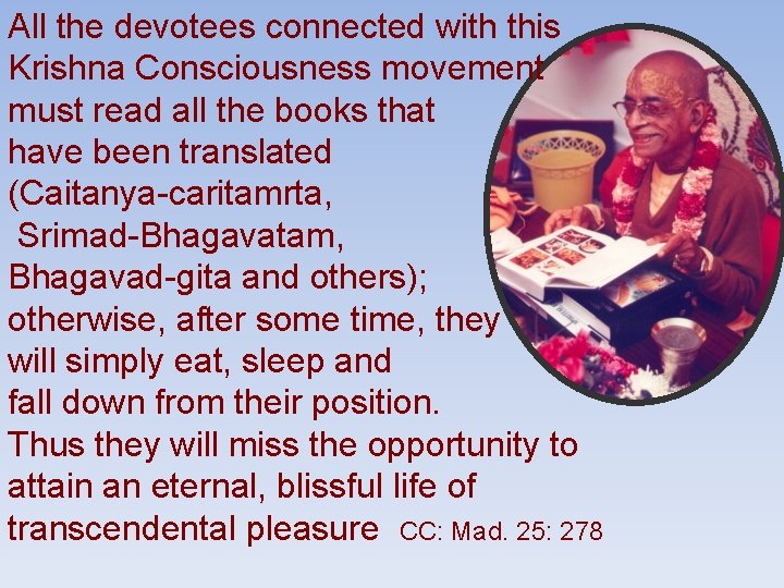 All the devotees connected with this Krishna Consciousness movement must read all the books